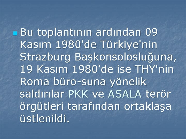 n Bu toplantının ardından 09 Kasım 1980'de Türkiye'nin Strazburg Başkonsolosluğuna, 19 Kasım 1980'de ise