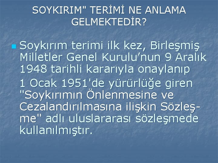 SOYKIRIM" TERİMİ NE ANLAMA GELMEKTEDİR? n Soykırım terimi ilk kez, Birleşmiş Milletler Genel Kurulu’nun