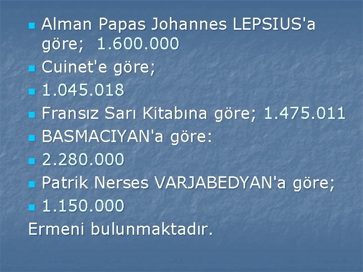 Alman Papas Johannes LEPSIUS'a göre; 1. 600. 000 n Cuinet'e göre; n 1. 045.