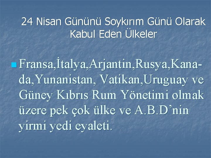 24 Nisan Gününü Soykırım Günü Olarak Kabul Eden Ülkeler n Fransa, İtalya, Arjantin, Rusya,