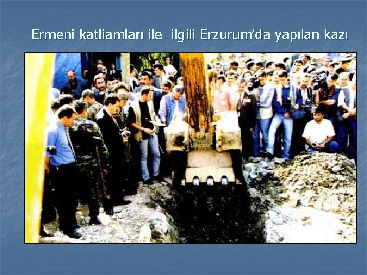 Ermeni katliamları ile ilgili Erzurum’da yapılan kazı 