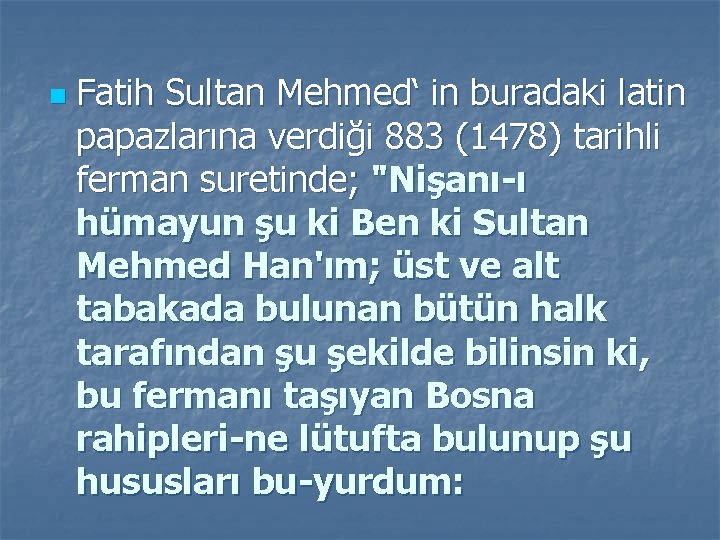 n Fatih Sultan Mehmed‘ in buradaki latin papazlarına verdiği 883 (1478) tarihli ferman suretinde;