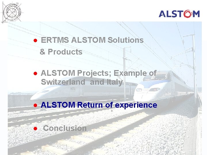  ERTMS ALSTOM Solutions & Products l l ALSTOM Projects; Example of Switzerland Italy