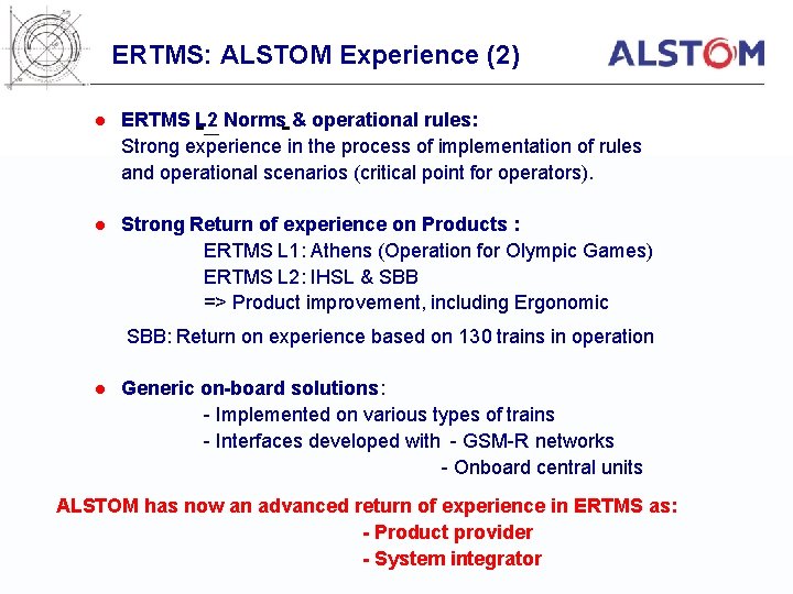 ERTMS: ALSTOM Experience (2) l ERTMS L 2 Norms & operational rules: Strong experience
