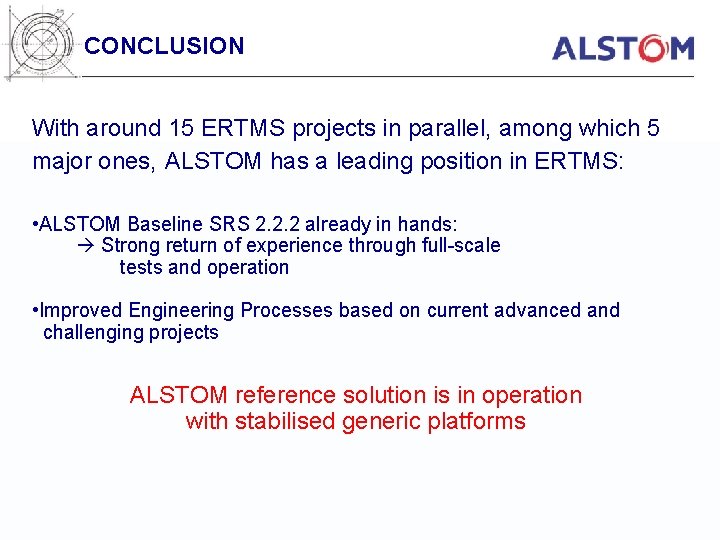 CONCLUSION With around 15 ERTMS projects in parallel, among which 5 major ones, ALSTOM