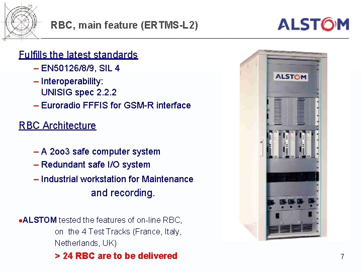 RBC, main feature (ERTMS-L 2) Fulfills the latest standards – EN 50126/8/9, SIL 4