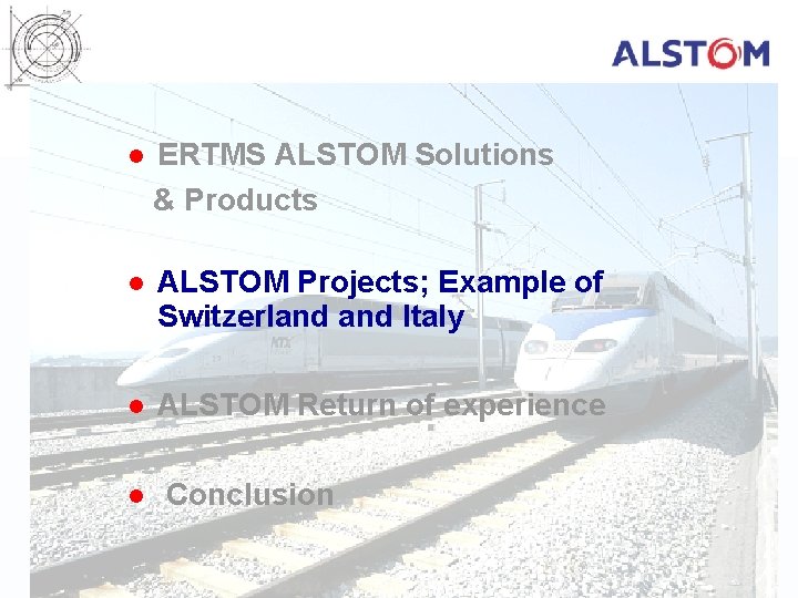  ERTMS ALSTOM Solutions & Products l l ALSTOM Projects; Example of Switzerland Italy
