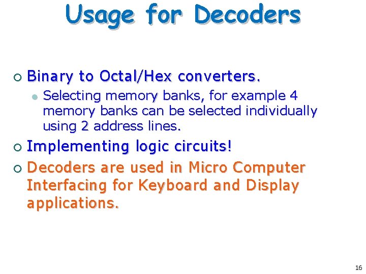 Usage for Decoders ¡ Binary to Octal/Hex converters. l Selecting memory banks, for example