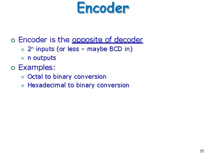 Encoder ¡ Encoder is the opposite of decoder l l ¡ 2 n inputs