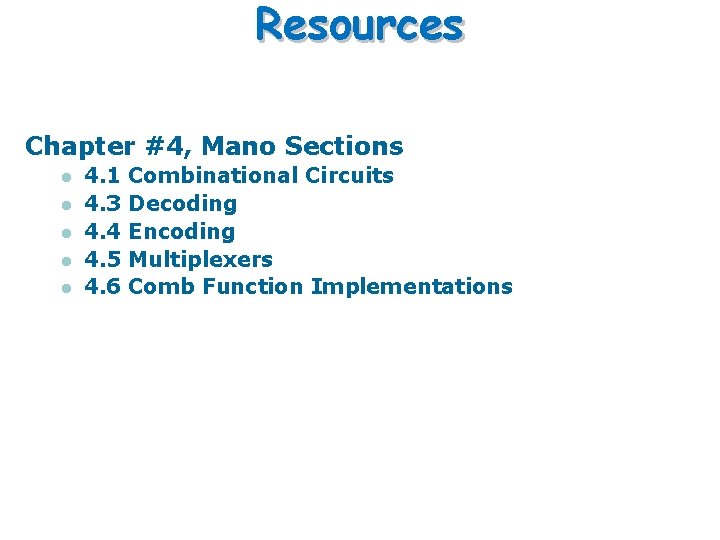 Resources Chapter #4, Mano Sections l l l 4. 1 4. 3 4. 4