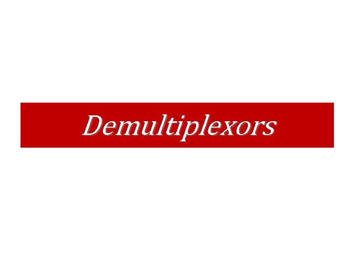 Demultiplexors Demultiplexors