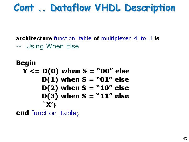 Cont. . Dataflow VHDL Description architecture function_table of multiplexer_4_to_1 is -- Using When Else