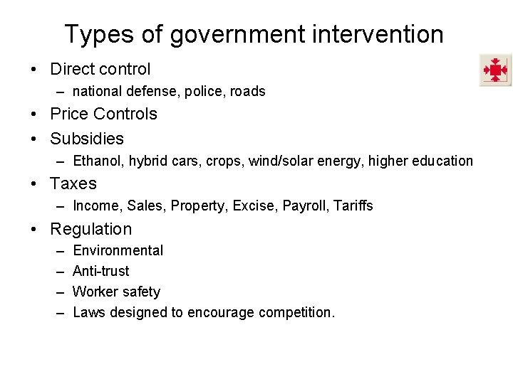 Types of government intervention • Direct control – national defense, police, roads • Price