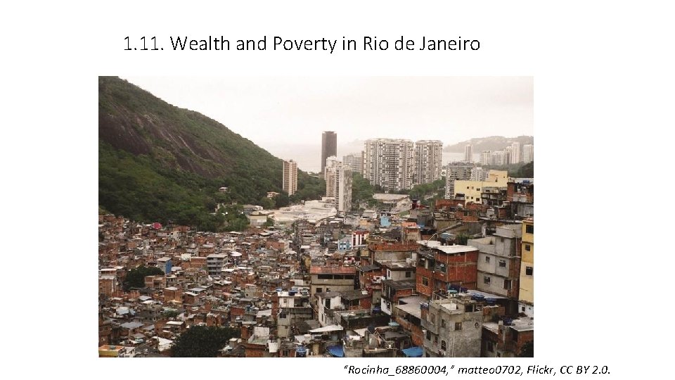 1. 11. Wealth and Poverty in Rio de Janeiro “Rocinha_68860004, ” matteo 0702, Flickr,