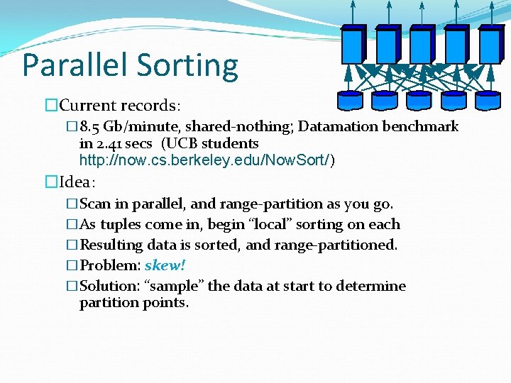 Parallel Sorting �Current records: � 8. 5 Gb/minute, shared-nothing; Datamation benchmark in 2. 41 Parallel Sorting �Current records: � 8. 5 Gb/minute, shared-nothing; Datamation benchmark in 2. 41