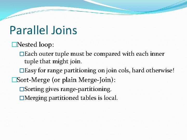 Parallel Joins �Nested loop: �Each outer tuple must be compared with each inner tuple Parallel Joins �Nested loop: �Each outer tuple must be compared with each inner tuple