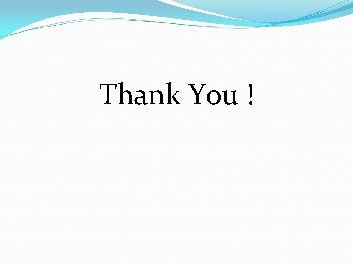 Thank You ! Thank You !