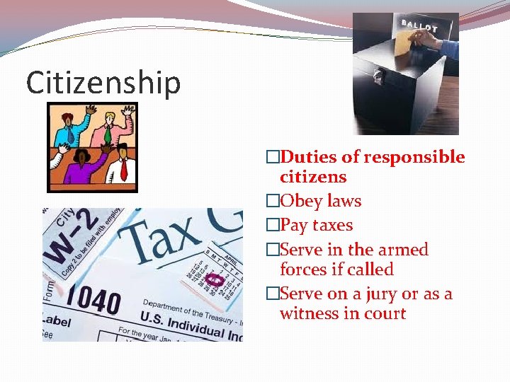 Citizenship �Duties of responsible citizens �Obey laws �Pay taxes �Serve in the armed forces