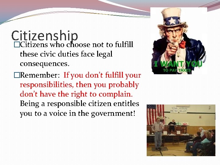 Citizenship �Citizens who choose not to fulfill these civic duties face legal consequences. �Remember: