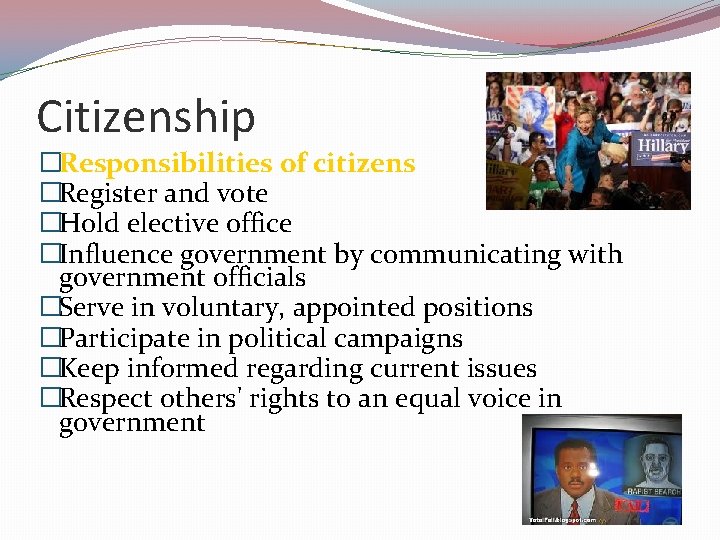 Citizenship �Responsibilities of citizens �Register and vote �Hold elective office �Influence government by communicating