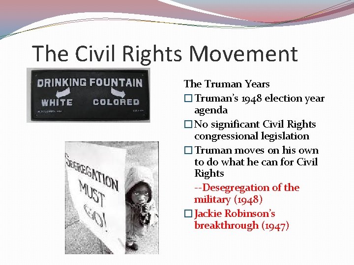 The Civil Rights Movement The Truman Years �Truman’s 1948 election year agenda �No significant