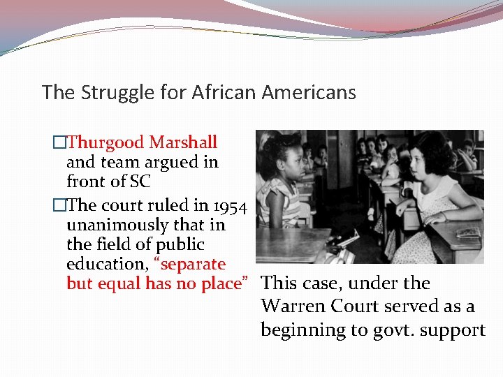 The Struggle for African Americans �Thurgood Marshall and team argued in front of SC