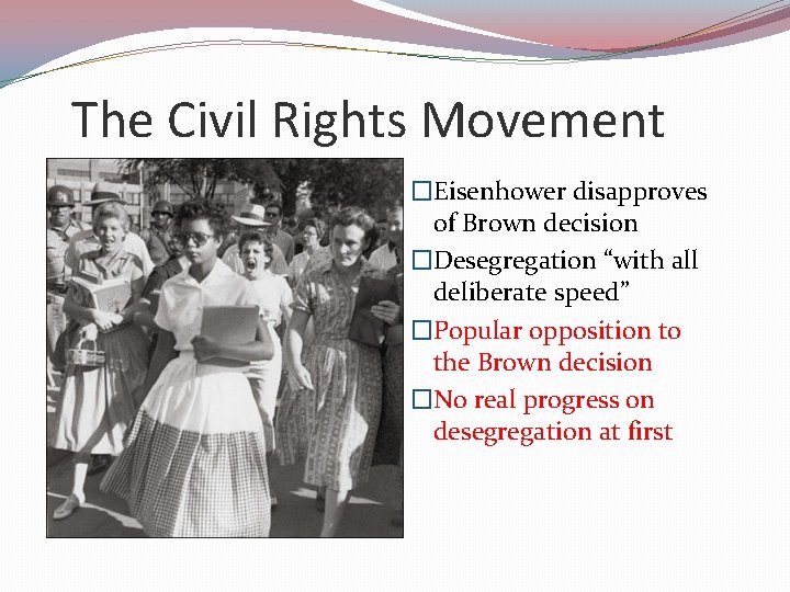 The Civil Rights Movement �Eisenhower disapproves of Brown decision �Desegregation “with all deliberate speed”