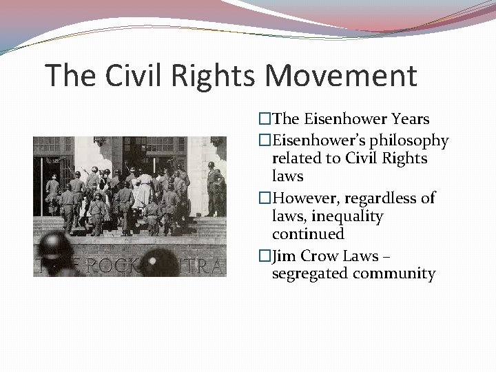 The Civil Rights Movement �The Eisenhower Years �Eisenhower’s philosophy related to Civil Rights laws