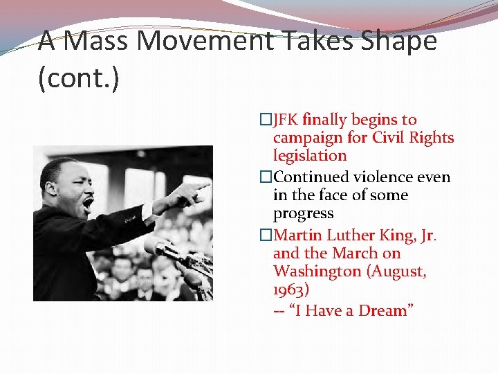 A Mass Movement Takes Shape (cont. ) �JFK finally begins to campaign for Civil