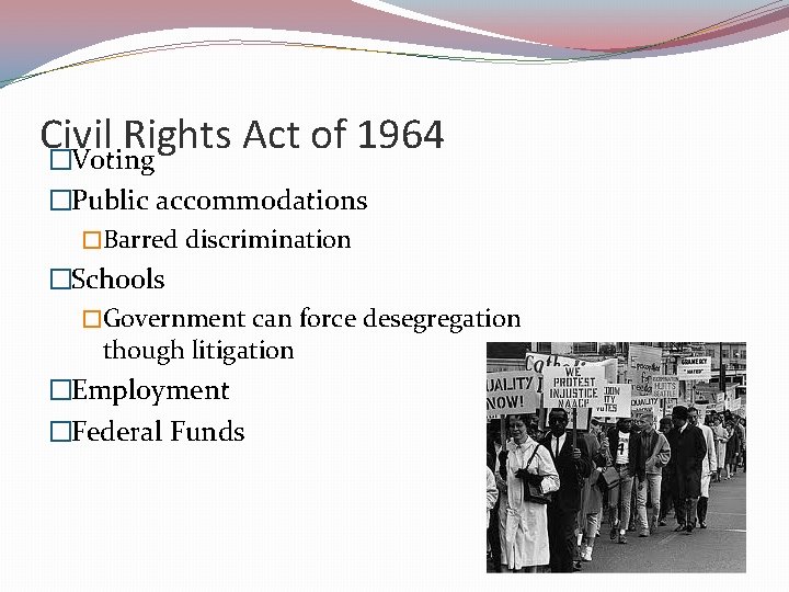 Civil Rights Act of 1964 �Voting �Public accommodations �Barred discrimination �Schools �Government can force