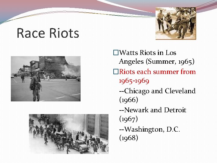 Race Riots �Watts Riots in Los Angeles (Summer, 1965) �Riots each summer from 1965