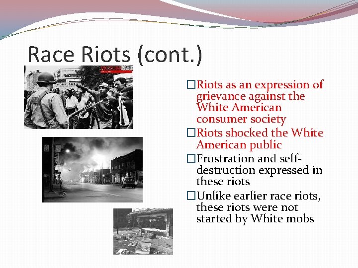 Race Riots (cont. ) �Riots as an expression of grievance against the White American