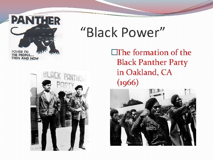 “Black Power” �The formation of the Black Panther Party in Oakland, CA (1966) 