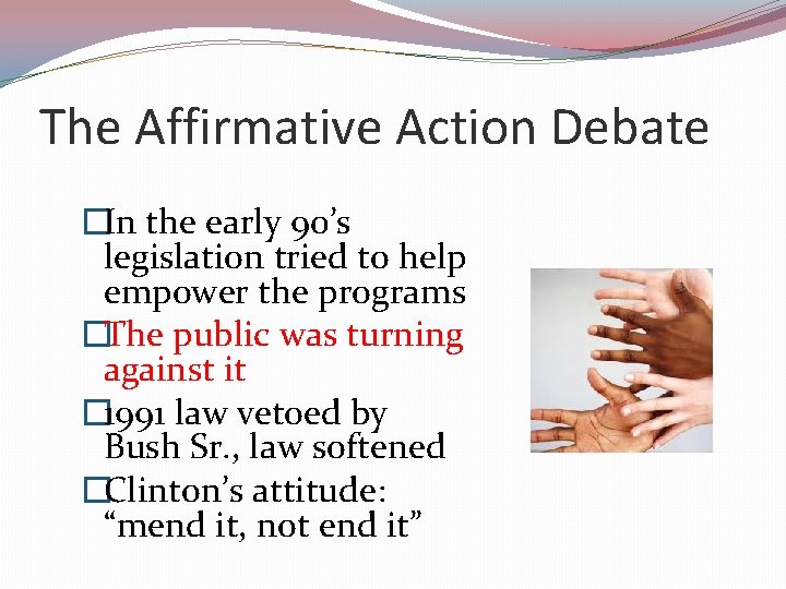 The Affirmative Action Debate �In the early 90’s legislation tried to help empower the