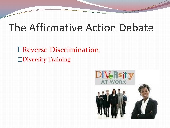 The Affirmative Action Debate �Reverse Discrimination �Diversity Training 