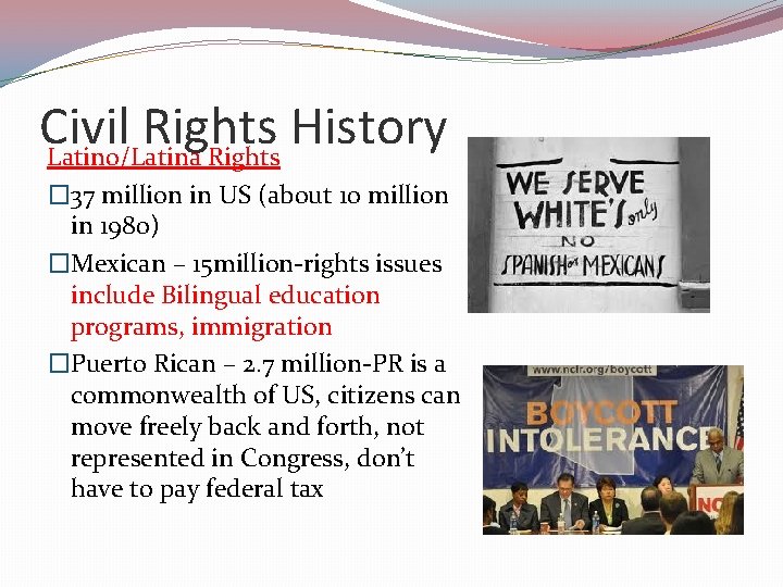 Civil Rights History Latino/Latina Rights � 37 million in US (about 10 million in