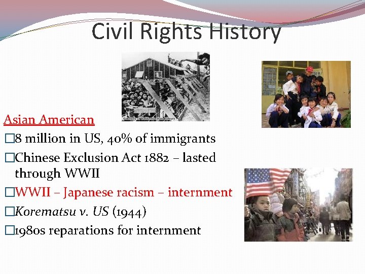 Civil Rights History Asian American � 8 million in US, 40% of immigrants �Chinese