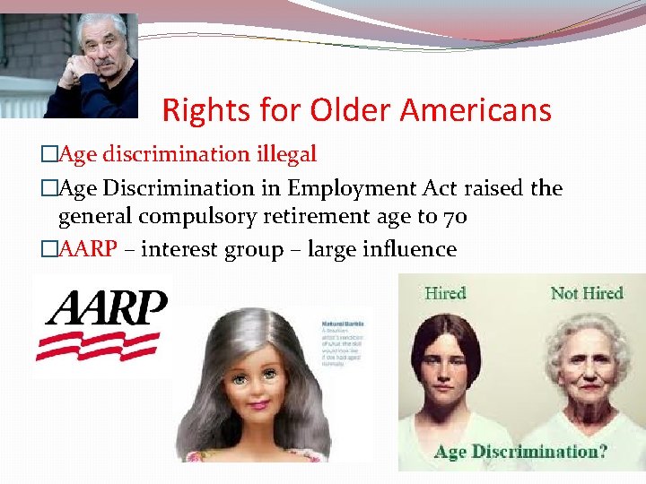 Rights for Older Americans �Age discrimination illegal �Age Discrimination in Employment Act raised the