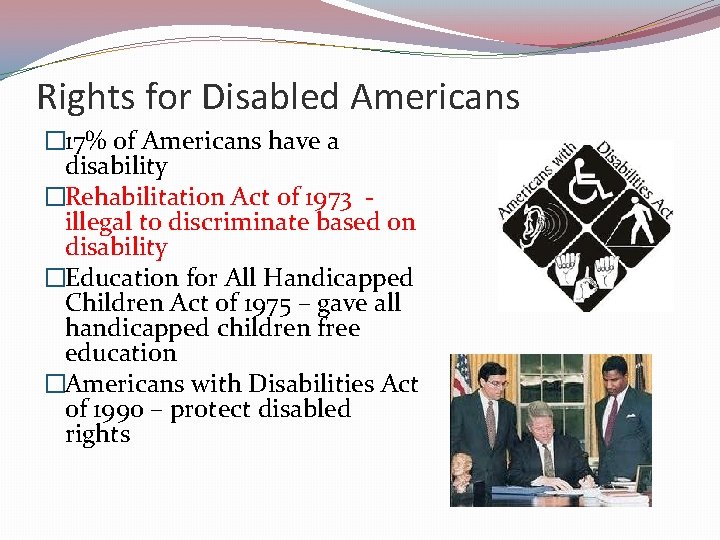 Rights for Disabled Americans � 17% of Americans have a disability �Rehabilitation Act of