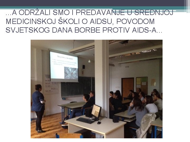 . . . A ODRŽALI SMO I PREDAVANJE U SREDNJOJ MEDICINSKOJ ŠKOLI O AIDSU,