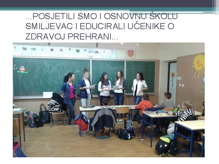 . . . POSJETILI SMO I OSNOVNU ŠKOLU SMILJEVAC I EDUCIRALI UČENIKE O ZDRAVOJ