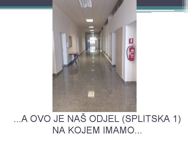 . . . A OVO JE NAŠ ODJEL (SPLITSKA 1) NA KOJEM IMAMO. .