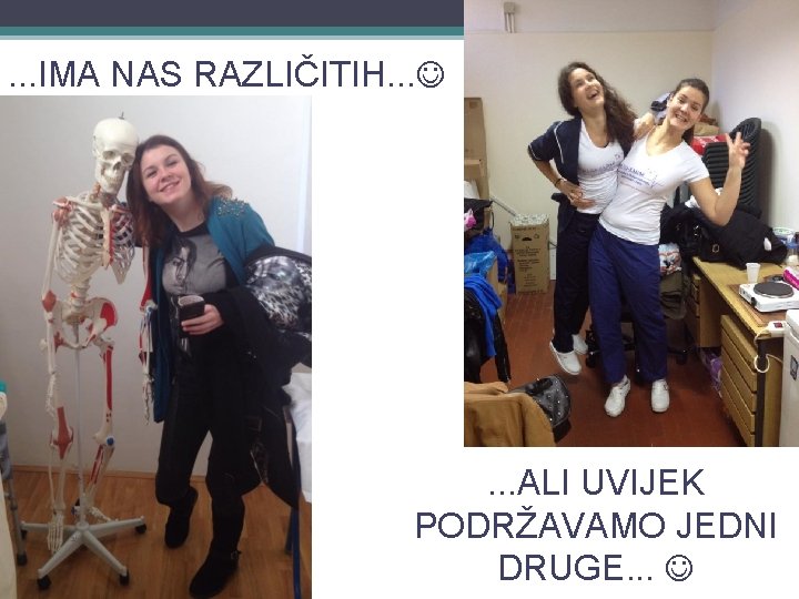 . . . IMA NAS RAZLIČITIH. . . . ALI UVIJEK PODRŽAVAMO JEDNI DRUGE.