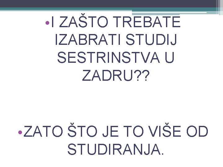  • I ZAŠTO TREBATE IZABRATI STUDIJ SESTRINSTVA U ZADRU? ? • ZATO ŠTO