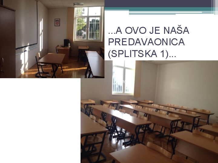 . . . A OVO JE NAŠA PREDAVAONICA (SPLITSKA 1). . . 