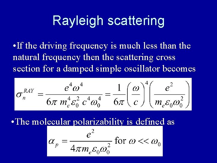 Rayleigh scattering • If the driving frequency is much less than the natural frequency