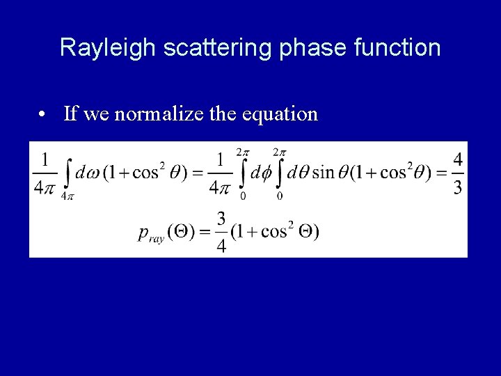 Rayleigh scattering phase function • If we normalize the equation 