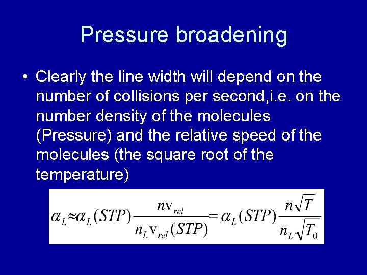 Pressure broadening • Clearly the line width will depend on the number of collisions
