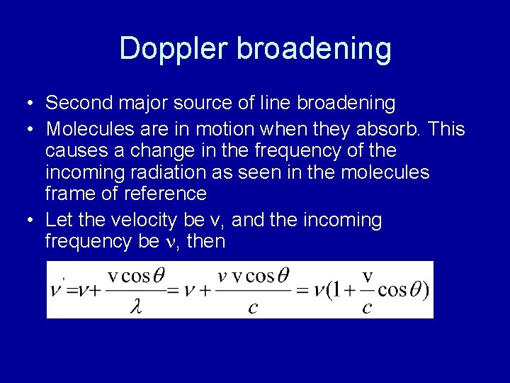 Doppler broadening • Second major source of line broadening • Molecules are in motion