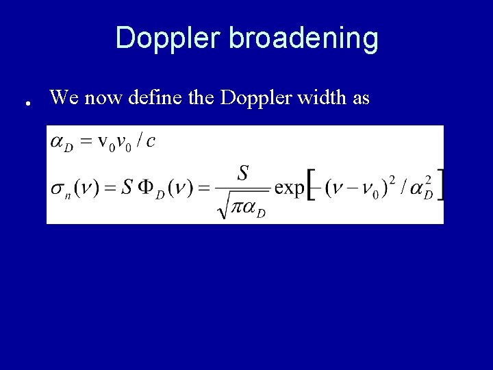 Doppler broadening • We now define the Doppler width as 